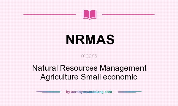 What does NRMAS mean? It stands for Natural Resources Management Agriculture Small economic