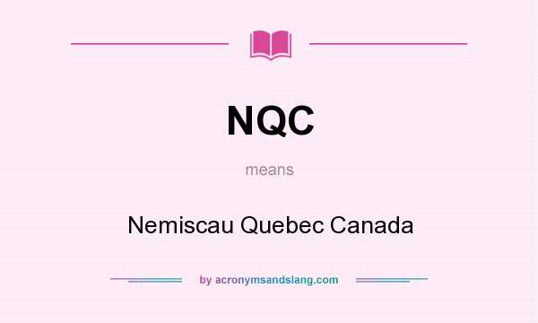 What does NQC mean? It stands for Nemiscau Quebec Canada