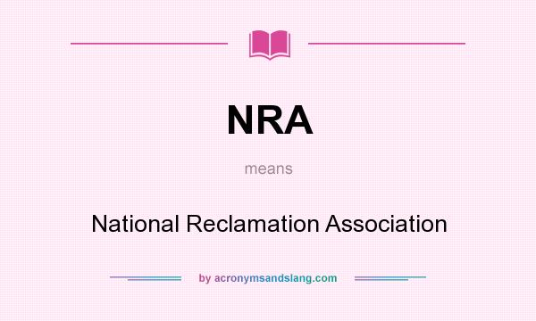 What does NRA mean? It stands for National Reclamation Association
