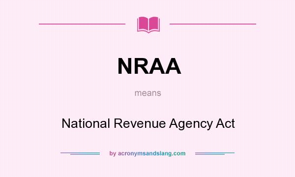 What does NRAA mean? It stands for National Revenue Agency Act
