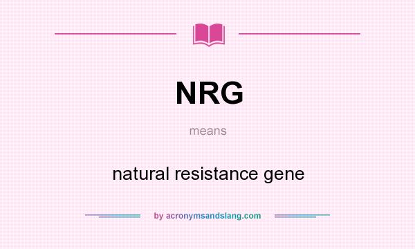 What does NRG mean? It stands for natural resistance gene