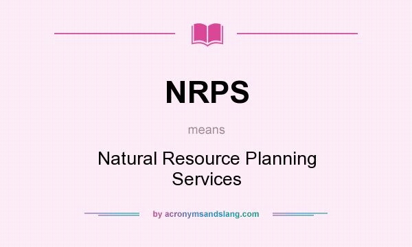 What does NRPS mean? It stands for Natural Resource Planning Services