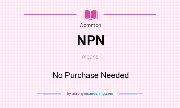What does NPN mean? It stands for No Purchase Needed