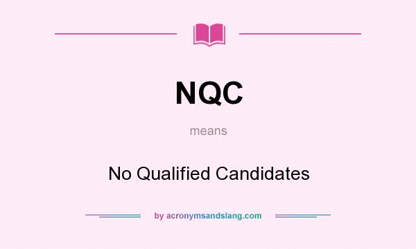 What does NQC mean? It stands for No Qualified Candidates