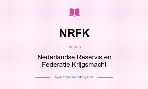 What does NRFK mean? It stands for Nederlandse Reservisten Federatie Krijgsmacht