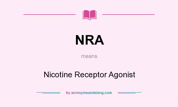 What does NRA mean? It stands for Nicotine Receptor Agonist