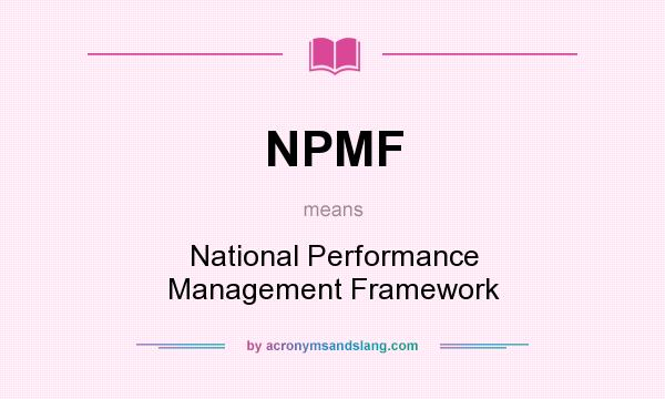 What does NPMF mean? It stands for National Performance Management Framework