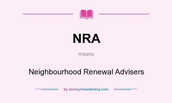 What does NRA mean? It stands for Neighbourhood Renewal Advisers