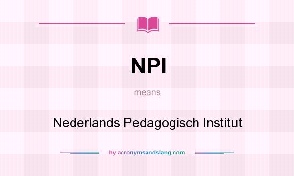 What does NPI mean? It stands for Nederlands Pedagogisch Institut