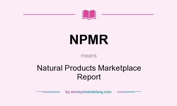 What does NPMR mean? It stands for Natural Products Marketplace Report
