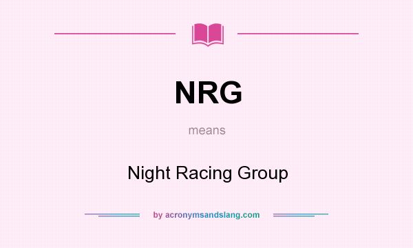 What does NRG mean? It stands for Night Racing Group