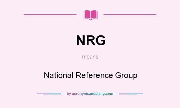 What does NRG mean? It stands for National Reference Group