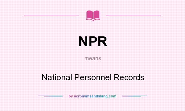 What does NPR mean? It stands for National Personnel Records