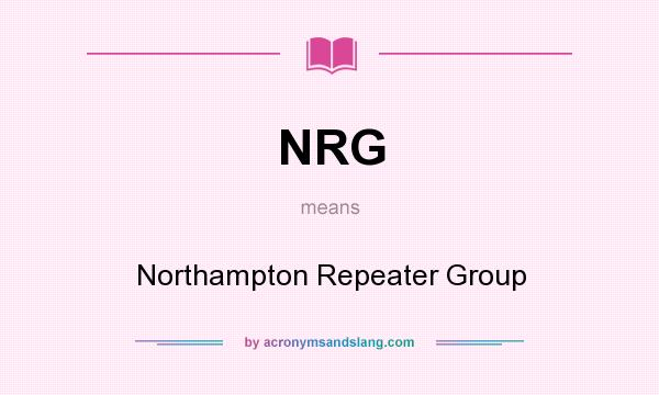What does NRG mean? It stands for Northampton Repeater Group