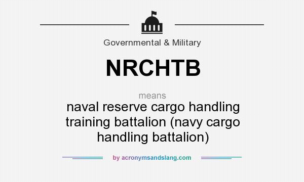 What does NRCHTB mean? It stands for naval reserve cargo handling training battalion (navy cargo handling battalion)