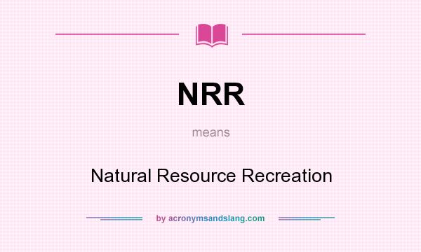 What does NRR mean? It stands for Natural Resource Recreation