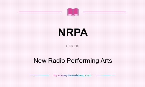What does NRPA mean? It stands for New Radio Performing Arts