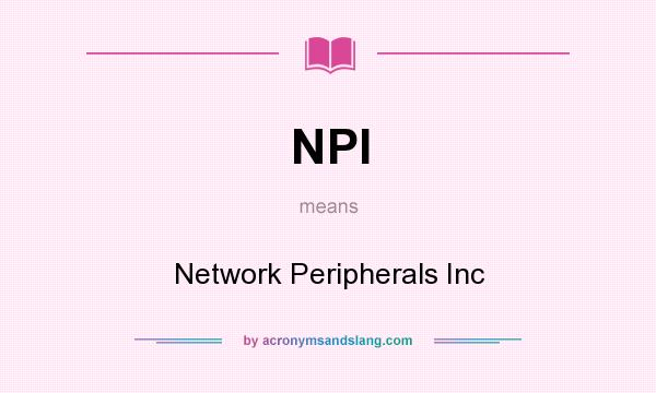 What does NPI mean? It stands for Network Peripherals Inc