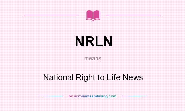 What does NRLN mean? It stands for National Right to Life News