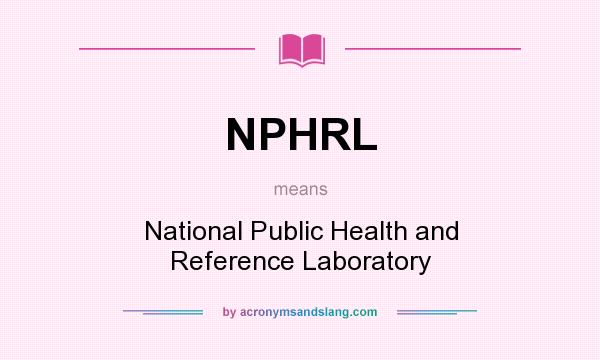 What does NPHRL mean? It stands for National Public Health and Reference Laboratory