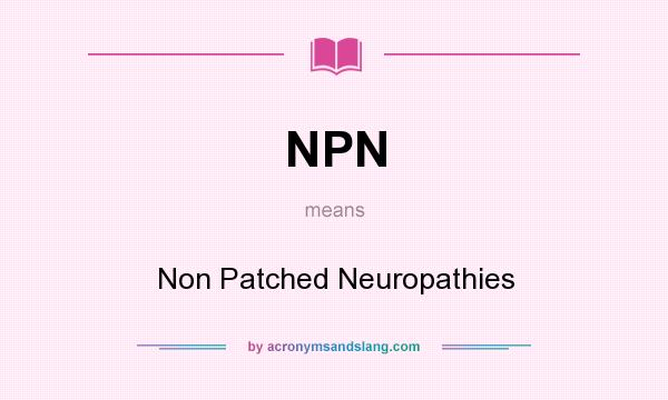 What does NPN mean? It stands for Non Patched Neuropathies