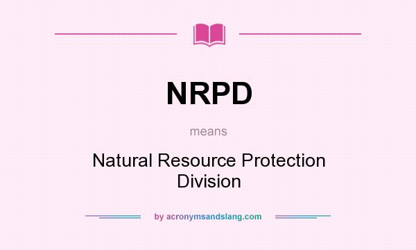 What does NRPD mean? It stands for Natural Resource Protection Division
