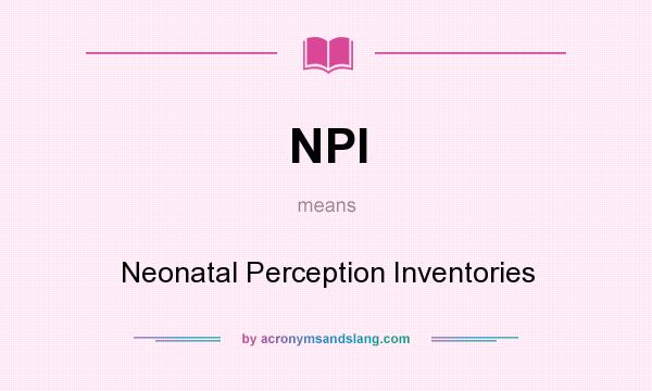What does NPI mean? It stands for Neonatal Perception Inventories