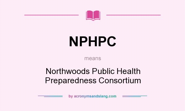 What does NPHPC mean? It stands for Northwoods Public Health Preparedness Consortium