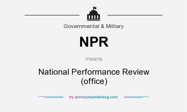 What does NPR mean? It stands for National Performance Review (office)