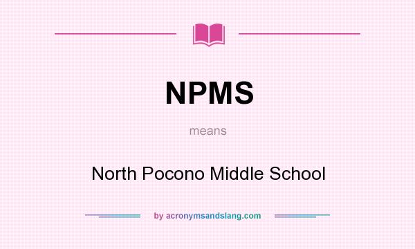 What does NPMS mean? It stands for North Pocono Middle School