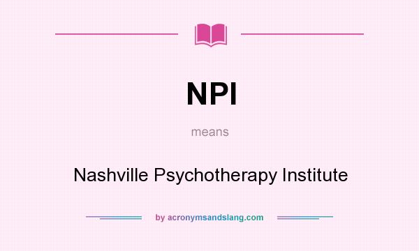 What does NPI mean? It stands for Nashville Psychotherapy Institute