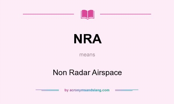 What does NRA mean? It stands for Non Radar Airspace