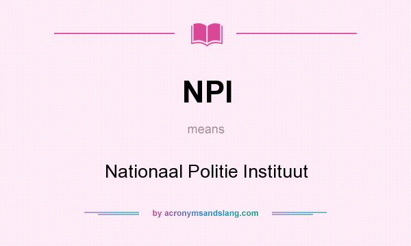 What does NPI mean? It stands for Nationaal Politie Instituut