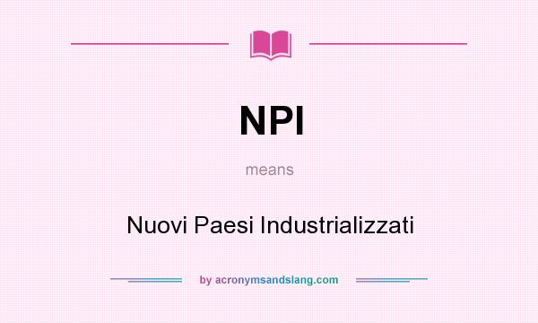 What does NPI mean? It stands for Nuovi Paesi Industrializzati