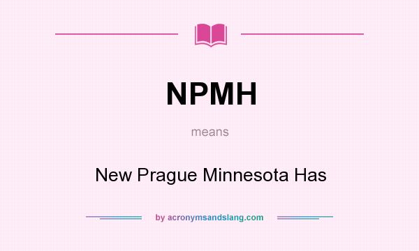What does NPMH mean? It stands for New Prague Minnesota Has