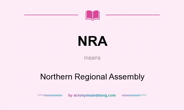 What does NRA mean? It stands for Northern Regional Assembly