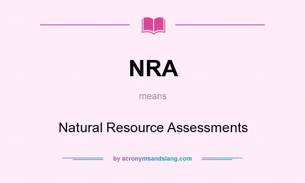 What does NRA mean? It stands for Natural Resource Assessments