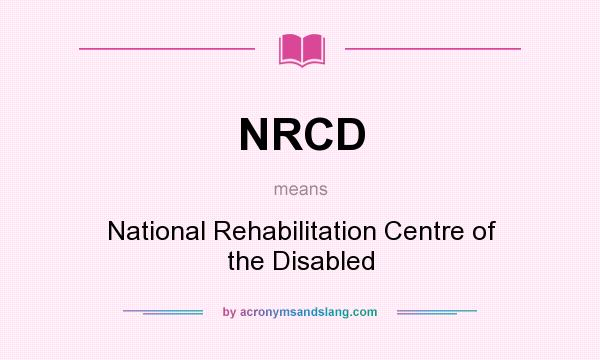 What does NRCD mean? It stands for National Rehabilitation Centre of the Disabled