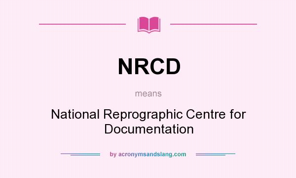 What does NRCD mean? It stands for National Reprographic Centre for Documentation