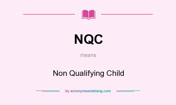 What does NQC mean? It stands for Non Qualifying Child