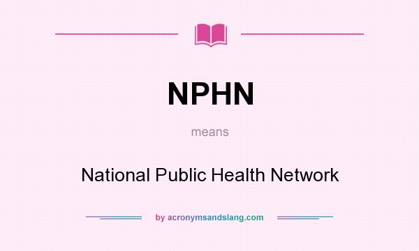 What does NPHN mean? It stands for National Public Health Network