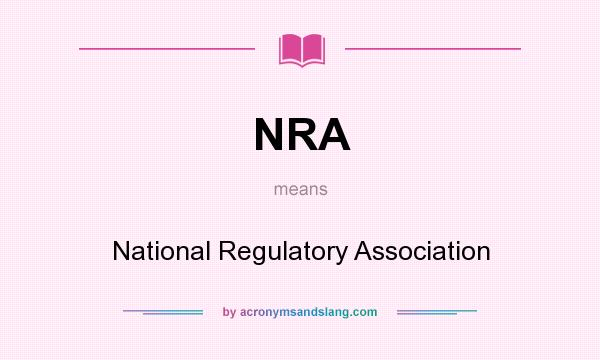 What does NRA mean? It stands for National Regulatory Association