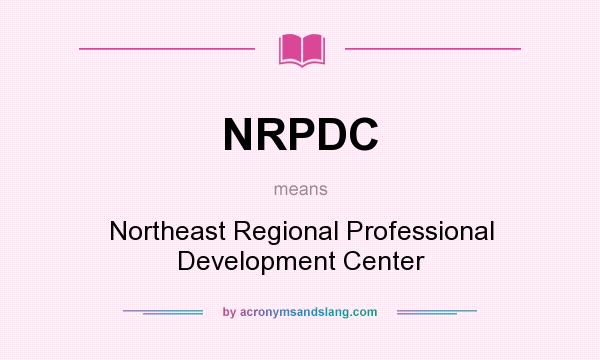 What does NRPDC mean? It stands for Northeast Regional Professional Development Center