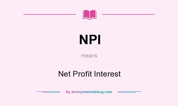 What does NPI mean? It stands for Net Profit Interest