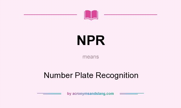 What does NPR mean? It stands for Number Plate Recognition