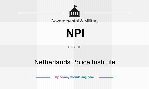 What does NPI mean? It stands for Netherlands Police Institute