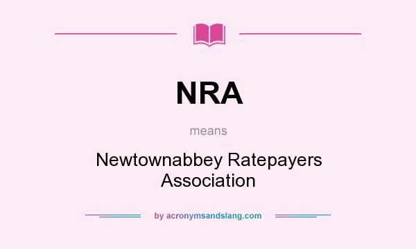 What does NRA mean? It stands for Newtownabbey Ratepayers Association