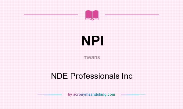 What does NPI mean? It stands for NDE Professionals Inc