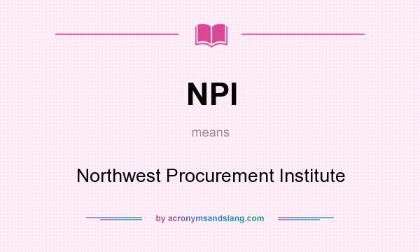 What does NPI mean? It stands for Northwest Procurement Institute
