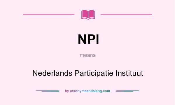 What does NPI mean? It stands for Nederlands Participatie Instituut